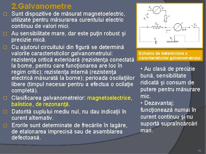 2. Galvanometre � � � Sunt dispozitive de măsurat magnetoelectric, utilizate pentru măsurarea curentului