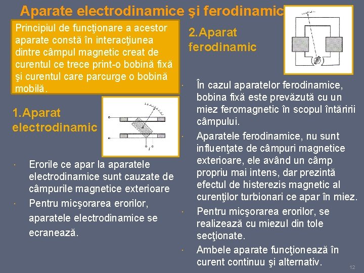 Aparate electrodinamice şi ferodinamice Principiul de funcţionare a acestor aparate constă în interacţiunea dintre