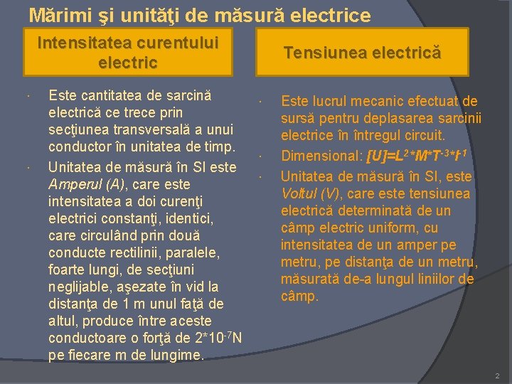 Mărimi şi unităţi de măsură electrice Intensitatea curentului electric Este cantitatea de sarcină electrică