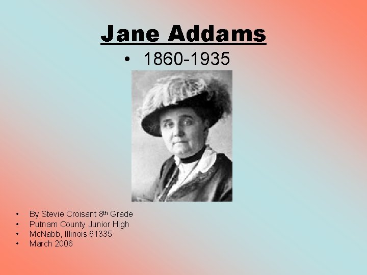 Jane Addams • 1860 -1935 • • By Stevie Croisant 8 th Grade Putnam