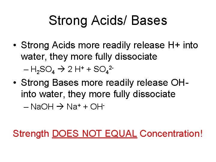 Strong Acids/ Bases • Strong Acids more readily release H+ into water, they more
