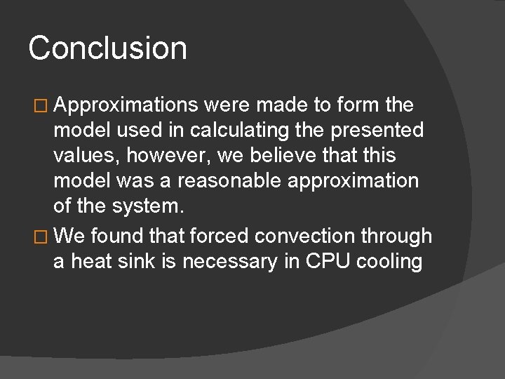 Conclusion � Approximations were made to form the model used in calculating the presented Conclusion � Approximations were made to form the model used in calculating the presented