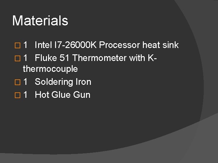 Materials � 1 Intel I 7 -26000 K Processor heat sink � 1 Fluke Materials � 1 Intel I 7 -26000 K Processor heat sink � 1 Fluke