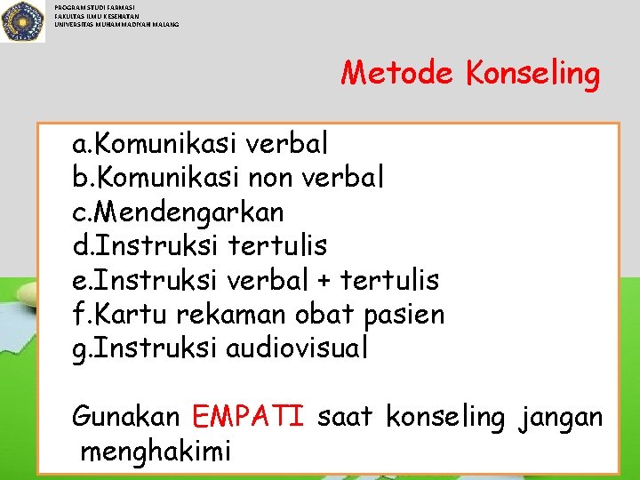 PROGRAM STUDI FARMASI FAKULTAS ILMU KESEHATAN UNIVERSITAS MUHAMMADIYAH MALANG Metode Konseling a. Komunikasi verbal
