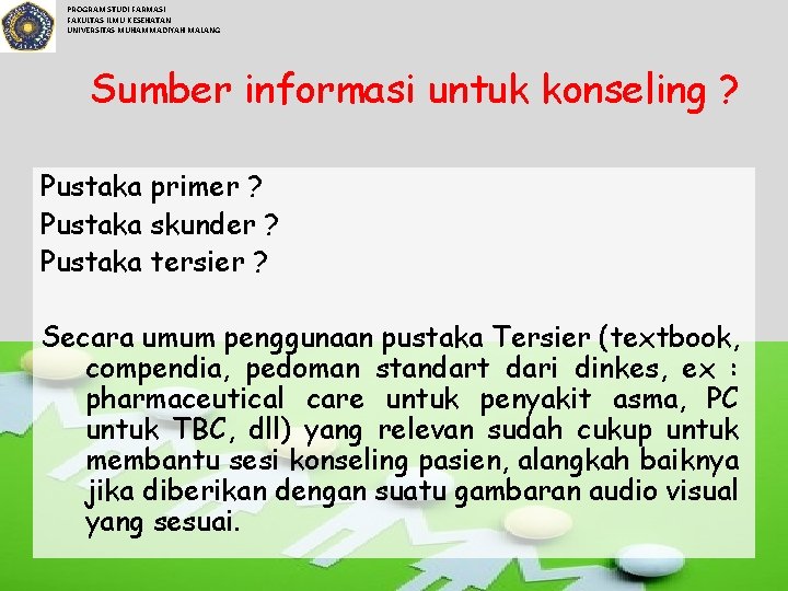 PROGRAM STUDI FARMASI FAKULTAS ILMU KESEHATAN UNIVERSITAS MUHAMMADIYAH MALANG Sumber informasi untuk konseling ?
