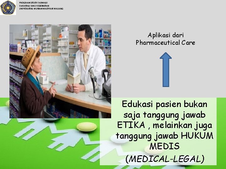 PROGRAM STUDI FARMASI FAKULTAS ILMU KESEHATAN UNIVERSITAS MUHAMMADIYAH MALANG Aplikasi dari Pharmaceutical Care Edukasi