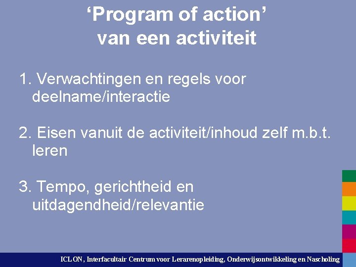 ‘Program of action’ van een activiteit 1. Verwachtingen en regels voor deelname/interactie 2. Eisen