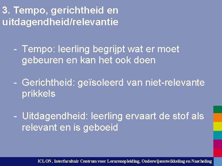 3. Tempo, gerichtheid en uitdagendheid/relevantie - Tempo: leerling begrijpt wat er moet gebeuren en