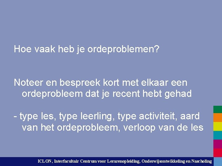 Hoe vaak heb je ordeproblemen? Noteer en bespreek kort met elkaar een ordeprobleem dat