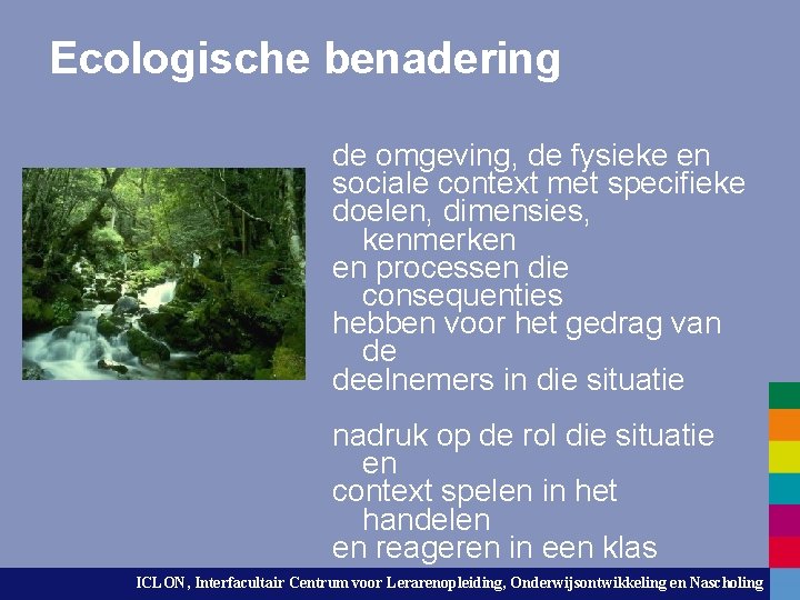 Ecologische benadering de omgeving, de fysieke en sociale context met specifieke doelen, dimensies, kenmerken