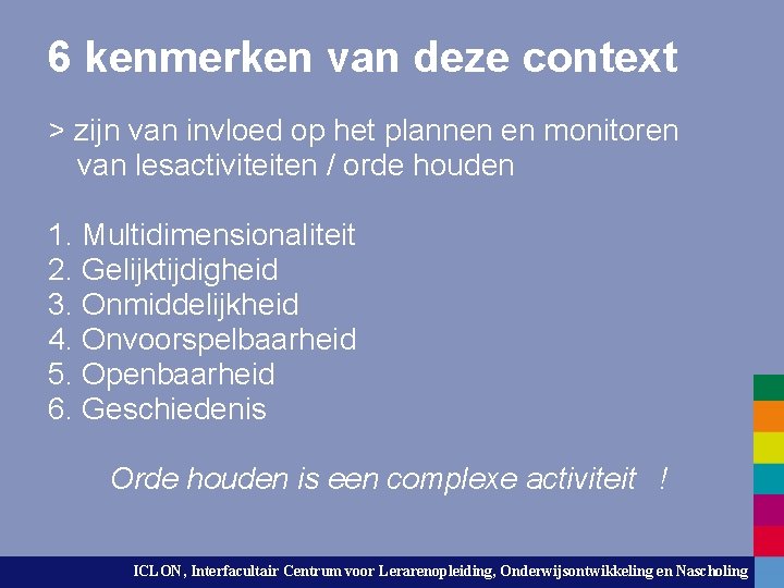 6 kenmerken van deze context > zijn van invloed op het plannen en monitoren