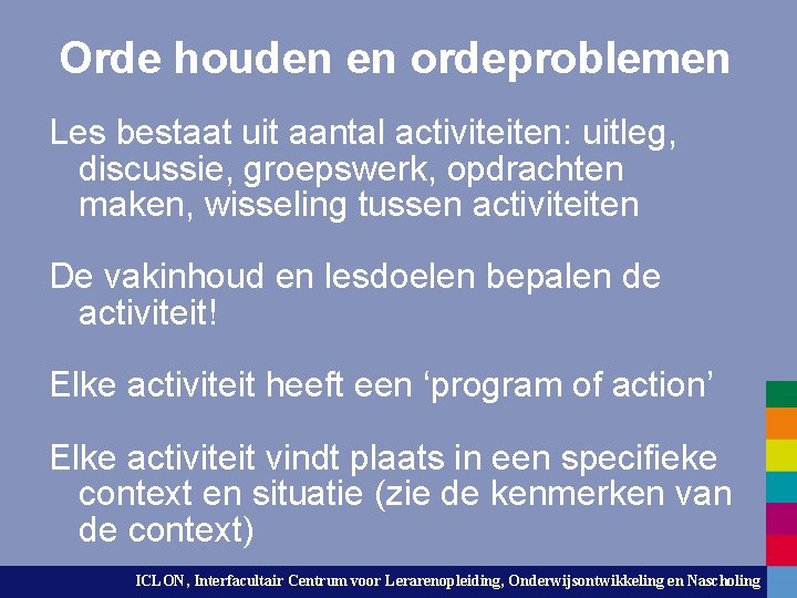 Orde houden en ordeproblemen Les bestaat uit aantal activiteiten: uitleg, discussie, groepswerk, opdrachten maken,