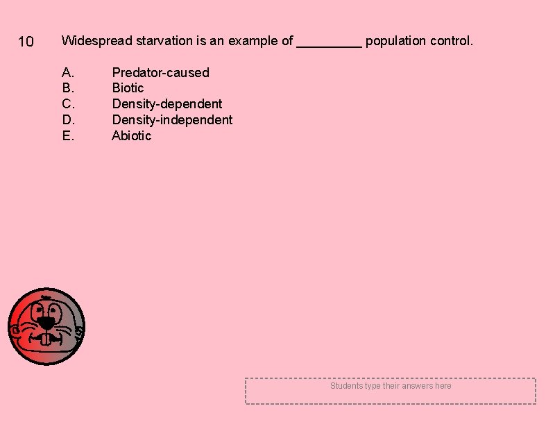 10 Widespread starvation is an example of _____ population control. A. B. C. D. 10 Widespread starvation is an example of _____ population control. A. B. C. D.