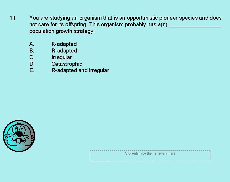 11 You are studying an organism that is an opportunistic pioneer species and does 11 You are studying an organism that is an opportunistic pioneer species and does