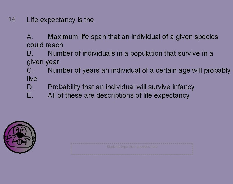 14 Life expectancy is the A. Maximum life span that an individual of a 14 Life expectancy is the A. Maximum life span that an individual of a