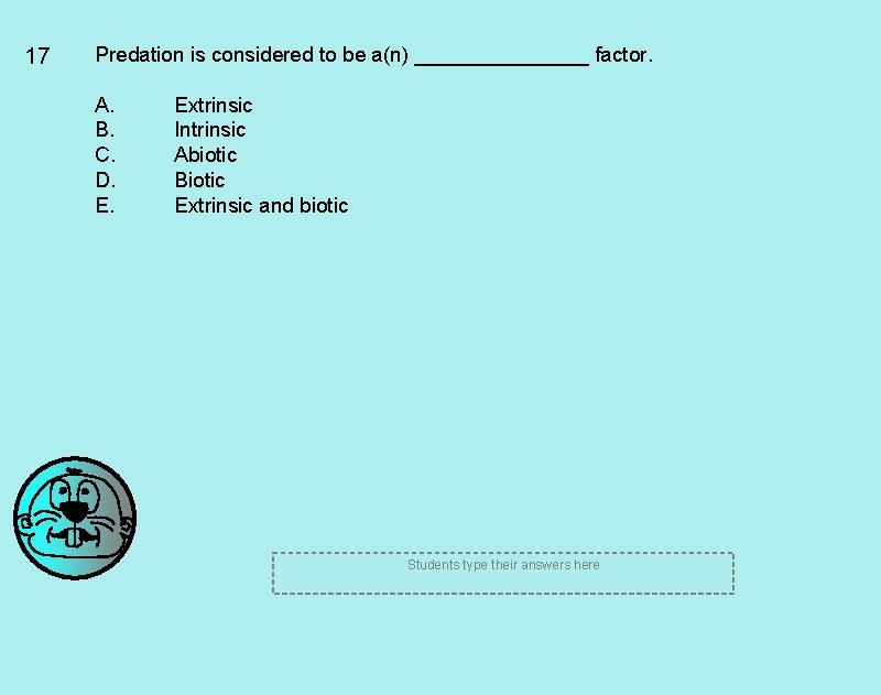 17 Predation is considered to be a(n) ________ factor. A. B. C. D. E. 17 Predation is considered to be a(n) ________ factor. A. B. C. D. E.