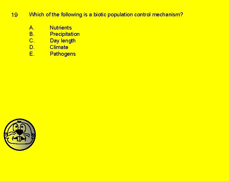 19 Which of the following is a biotic population control mechanism? A. B. C. 19 Which of the following is a biotic population control mechanism? A. B. C.