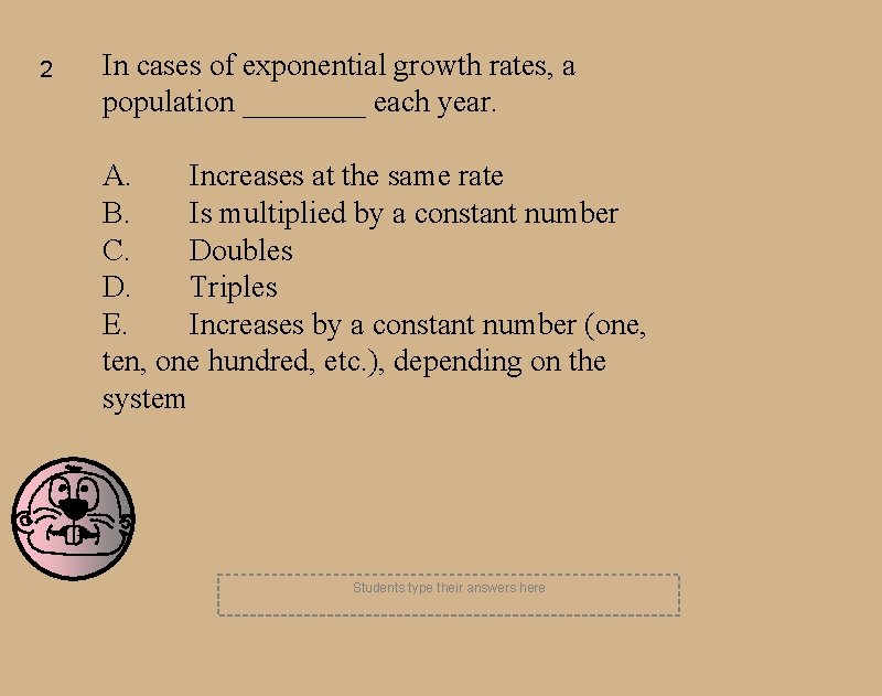 2 In cases of exponential growth rates, a population ____ each year. A. Increases 2 In cases of exponential growth rates, a population ____ each year. A. Increases