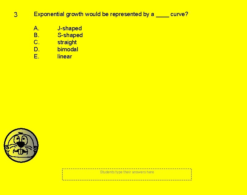 3 Exponential growth would be represented by a ____ curve? A. B. C. D. 3 Exponential growth would be represented by a ____ curve? A. B. C. D.