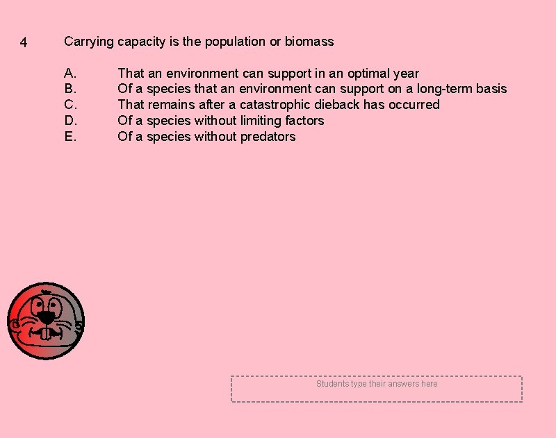4 Carrying capacity is the population or biomass A. B. C. D. E. That 4 Carrying capacity is the population or biomass A. B. C. D. E. That
