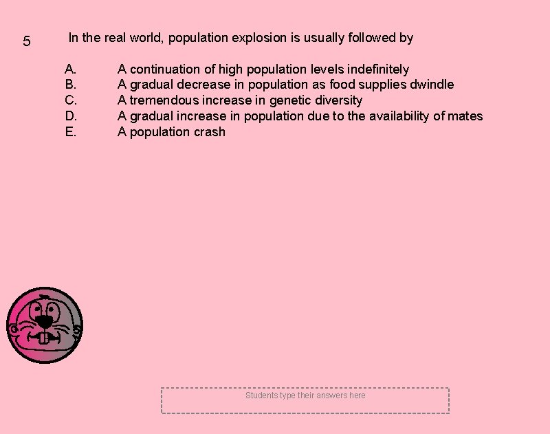 5 In the real world, population explosion is usually followed by A. B. C. 5 In the real world, population explosion is usually followed by A. B. C.