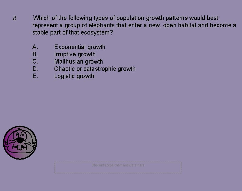 8 Which of the following types of population growth patterns would best represent a 8 Which of the following types of population growth patterns would best represent a