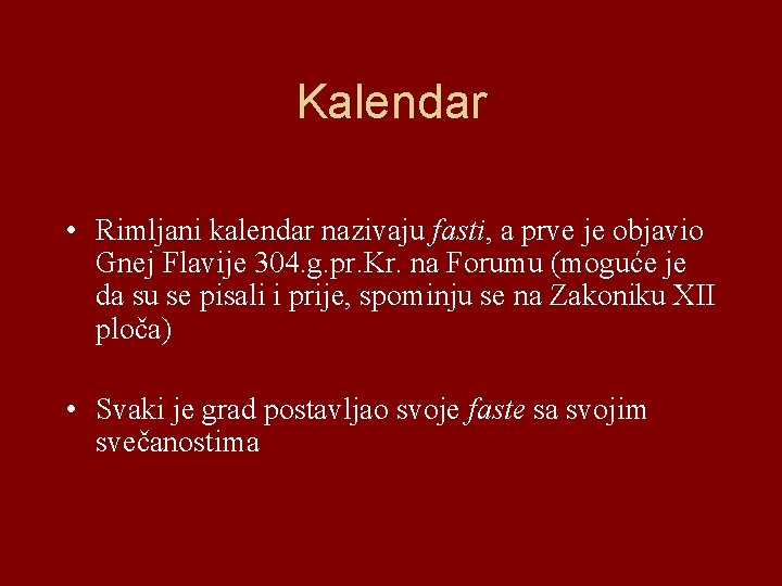 Kalendar • Rimljani kalendar nazivaju fasti, a prve je objavio Gnej Flavije 304. g.