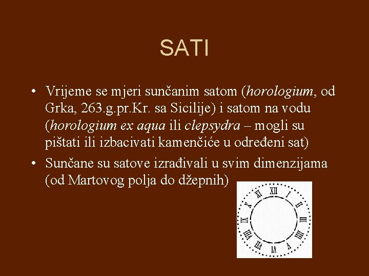 SATI • Vrijeme se mjeri sunčanim satom (horologium, od Grka, 263. g. pr. Kr.