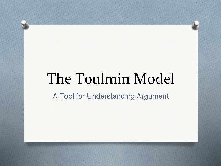 The Toulmin Model A Tool for Understanding Argument 