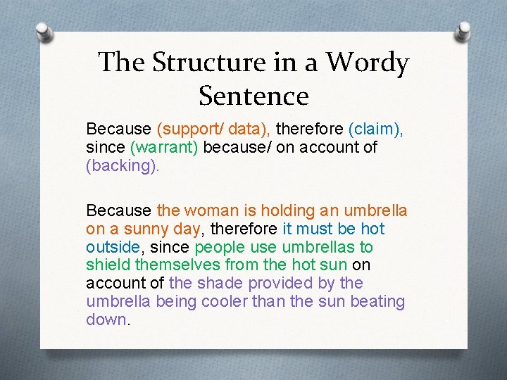 The Structure in a Wordy Sentence Because (support/ data), therefore (claim), since (warrant) because/