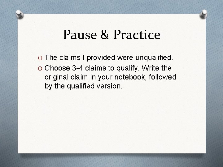 Pause & Practice O The claims I provided were unqualified. O Choose 3 -4