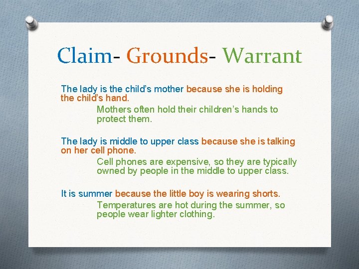 Claim- Grounds- Warrant The lady is the child’s mother because she is holding the