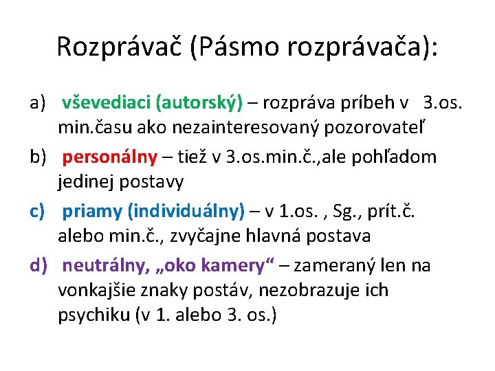 Rozprávač (Pásmo rozprávača): a) vševediaci (autorský) – rozpráva príbeh v 3. os. min. času