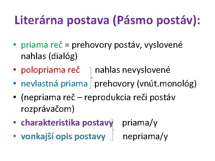 Literárna postava (Pásmo postáv): • priama reč = prehovory postáv, vyslovené nahlas (dialóg) •