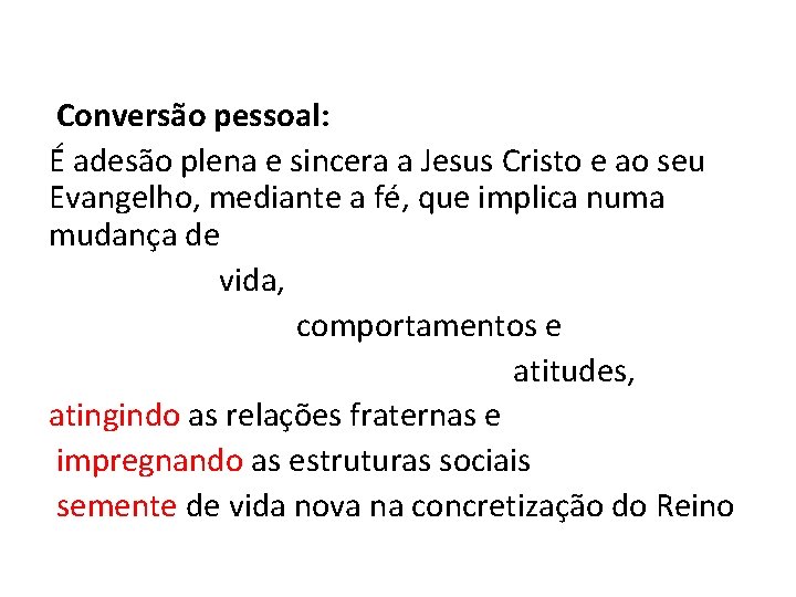 Conversão pessoal: É adesão plena e sincera a Jesus Cristo e ao seu Evangelho,