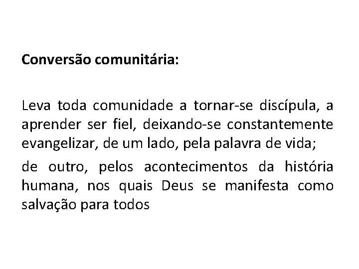 Conversão comunitária: Leva toda comunidade a tornar-se discípula, a aprender ser fiel, deixando-se constantemente