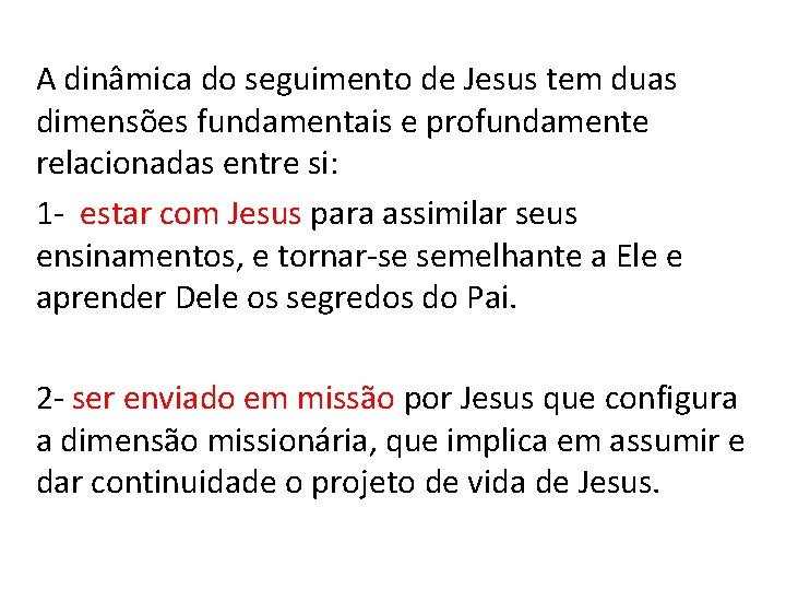 A dinâmica do seguimento de Jesus tem duas dimensões fundamentais e profundamente relacionadas entre