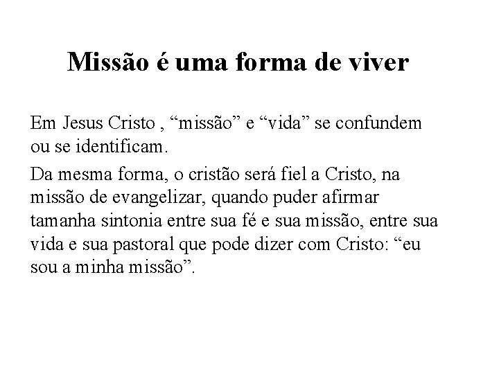 Missão é uma forma de viver Em Jesus Cristo , “missão” e “vida” se