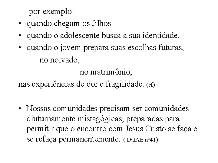 por exemplo: • quando chegam os filhos • quando o adolescente busca a sua