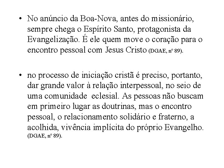  • No anúncio da Boa-Nova, antes do missionário, sempre chega o Espírito Santo,