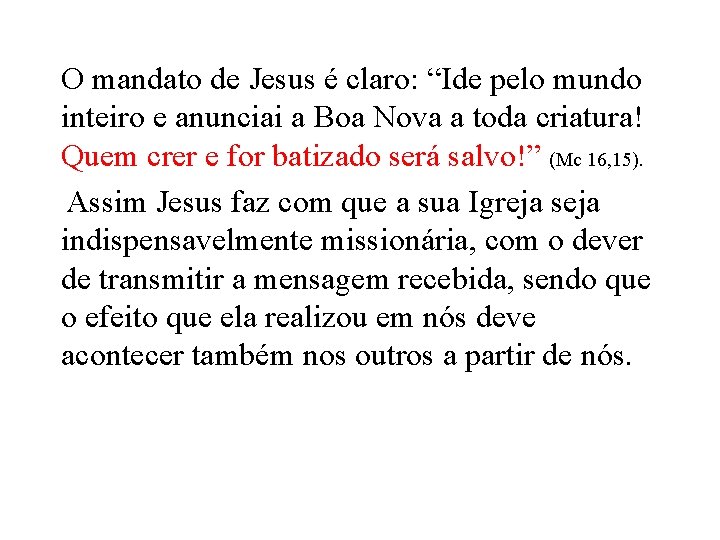 O mandato de Jesus é claro: “Ide pelo mundo inteiro e anunciai a Boa