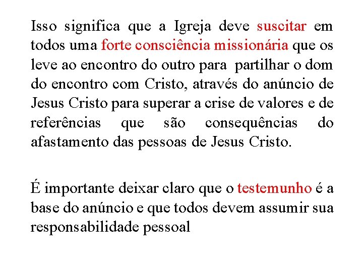 Isso significa que a Igreja deve suscitar em todos uma forte consciência missionária que