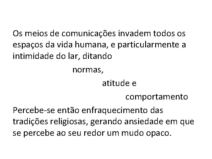 Os meios de comunicações invadem todos os espaços da vida humana, e particularmente a