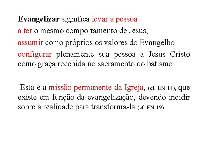 Evangelizar significa levar a pessoa a ter o mesmo comportamento de Jesus, assumir como