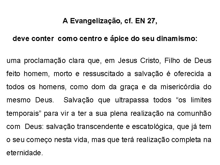 A Evangelização, cf. EN 27, deve conter como centro e ápice do seu dinamismo: