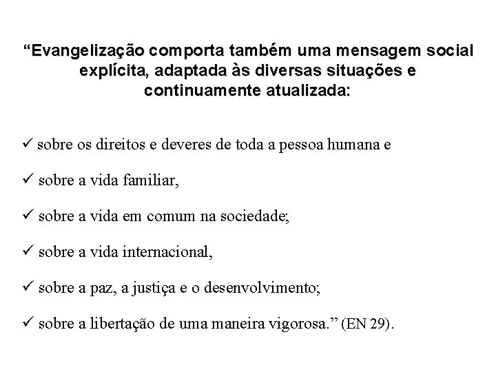 “Evangelização comporta também uma mensagem social explícita, adaptada às diversas situações e continuamente atualizada: