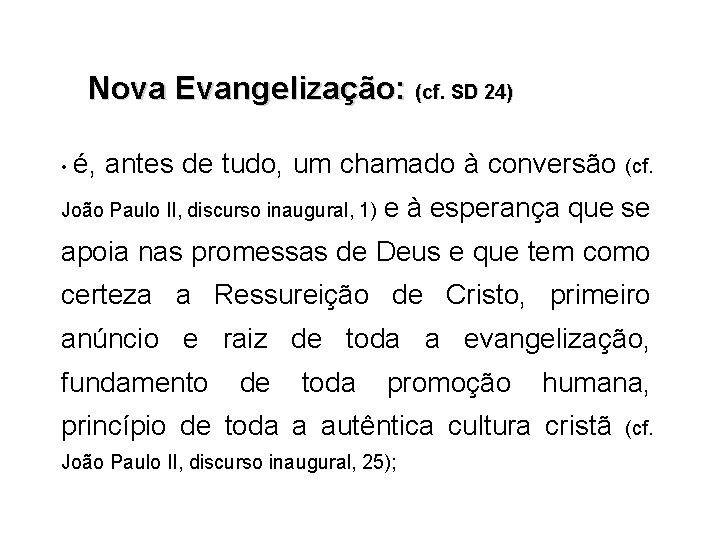 Nova Evangelização: (cf. SD 24) • é, antes de tudo, um chamado à conversão