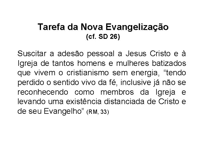 Tarefa da Nova Evangelização (cf. SD 26) Suscitar a adesão pessoal a Jesus Cristo
