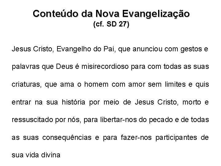 Conteúdo da Nova Evangelização (cf. SD 27) Jesus Cristo, Evangelho do Pai, que anunciou