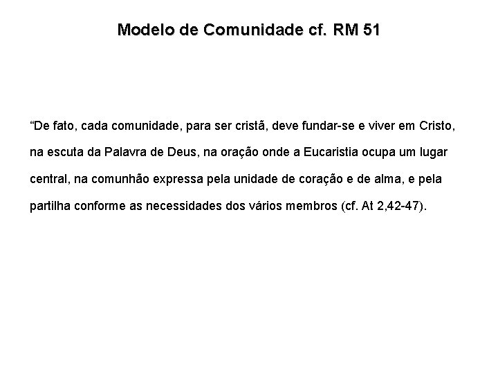 Modelo de Comunidade cf. RM 51 “De fato, cada comunidade, para ser cristã, deve